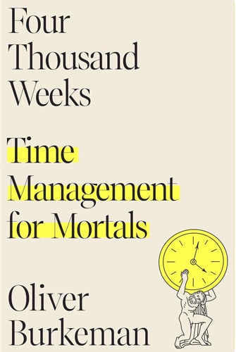 Four Thousand Weeks, Oliver Burkeman - book cover